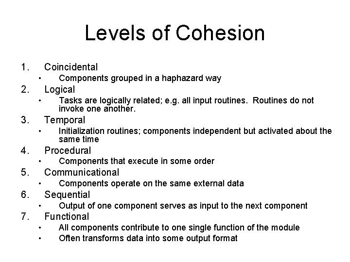 Levels of Cohesion 1. Coincidental • 2. Components grouped in a haphazard way Logical