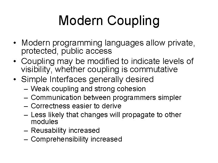 Modern Coupling • Modern programming languages allow private, protected, public access • Coupling may