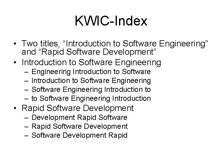 KWIC-Index • Two titles, “Introduction to Software Engineering” and “Rapid Software Development” • Introduction