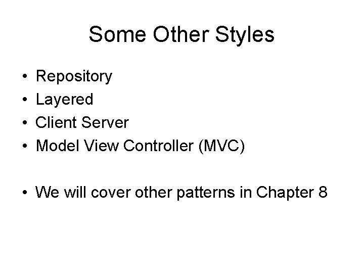 Some Other Styles • • Repository Layered Client Server Model View Controller (MVC) •