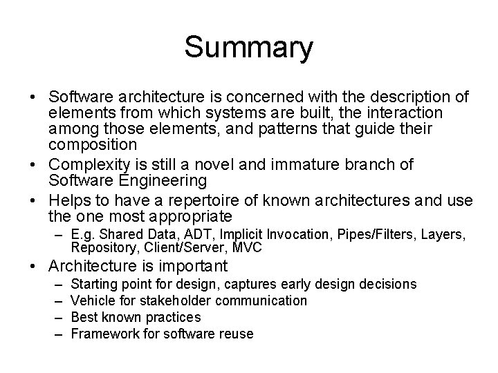 Summary • Software architecture is concerned with the description of elements from which systems