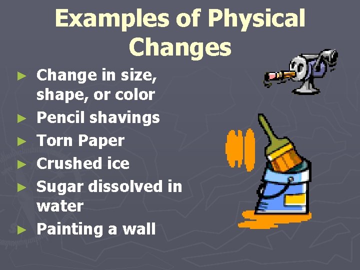 Examples of Physical Changes ► ► ► Change in size, shape, or color Pencil
