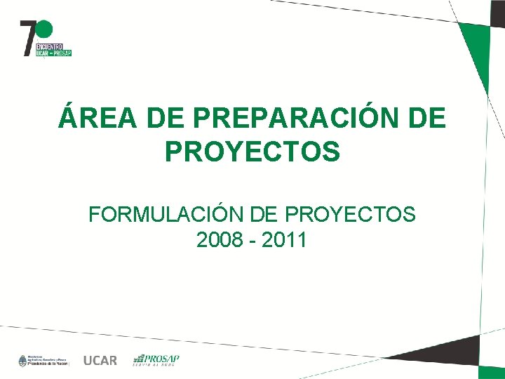 ÁREA DE PREPARACIÓN DE PROYECTOS FORMULACIÓN DE PROYECTOS 2008 - 2011 