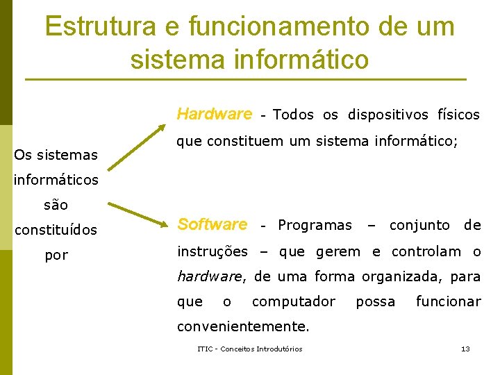 Estrutura e funcionamento de um sistema informático Hardware - Todos os dispositivos físicos Os Estrutura e funcionamento de um sistema informático Hardware - Todos os dispositivos físicos Os
