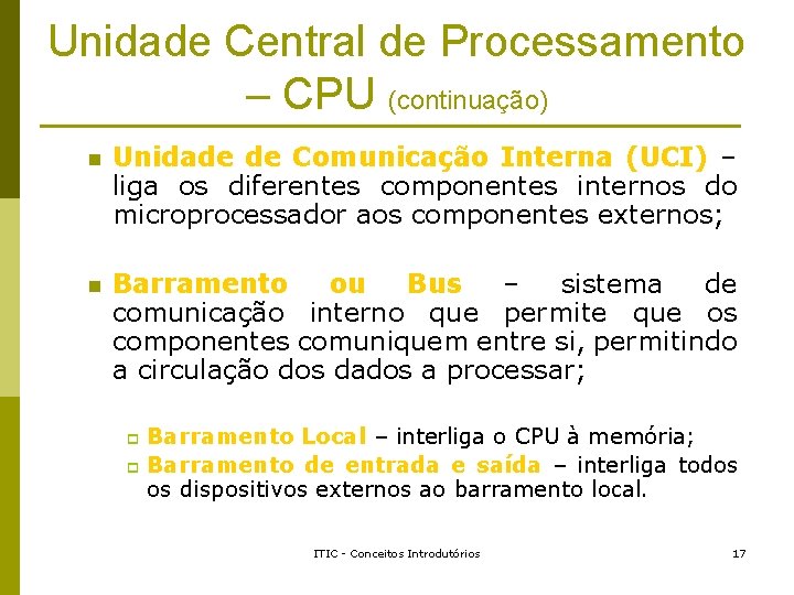 Unidade Central de Processamento – CPU (continuação) n Unidade de Comunicação Interna (UCI) – Unidade Central de Processamento – CPU (continuação) n Unidade de Comunicação Interna (UCI) –