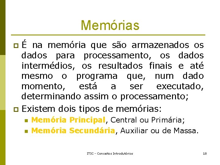 Memórias É na memória que são armazenados os dados para processamento, os dados intermédios, Memórias É na memória que são armazenados os dados para processamento, os dados intermédios,