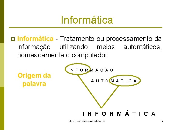 Informática p Informática - Tratamento ou processamento da informação utilizando meios automáticos, nomeadamente o Informática p Informática - Tratamento ou processamento da informação utilizando meios automáticos, nomeadamente o