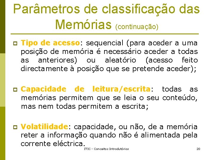 Parâmetros de classificação das Memórias (continuação) p Tipo de acesso: sequencial (para aceder a Parâmetros de classificação das Memórias (continuação) p Tipo de acesso: sequencial (para aceder a