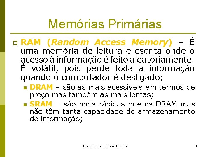 Memórias Primárias p RAM (Random Access Memory) – É uma memória de leitura e Memórias Primárias p RAM (Random Access Memory) – É uma memória de leitura e