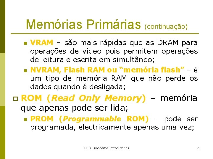 Memórias Primárias (continuação) n n p VRAM – são mais rápidas que as DRAM Memórias Primárias (continuação) n n p VRAM – são mais rápidas que as DRAM