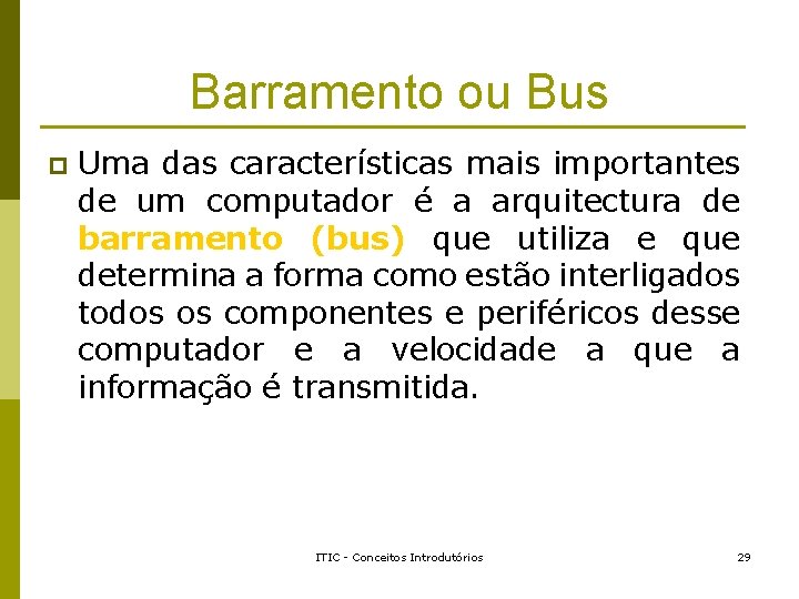 Barramento ou Bus p Uma das características mais importantes de um computador é a Barramento ou Bus p Uma das características mais importantes de um computador é a