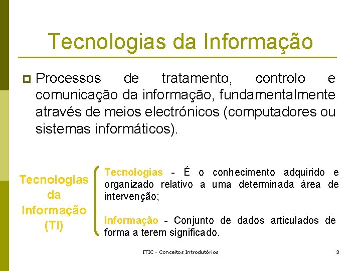 Tecnologias da Informação p Processos de tratamento, controlo e comunicação da informação, fundamentalmente através Tecnologias da Informação p Processos de tratamento, controlo e comunicação da informação, fundamentalmente através