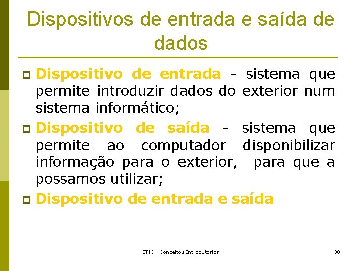 Dispositivos de entrada e saída de dados Dispositivo de entrada - sistema que permite Dispositivos de entrada e saída de dados Dispositivo de entrada - sistema que permite