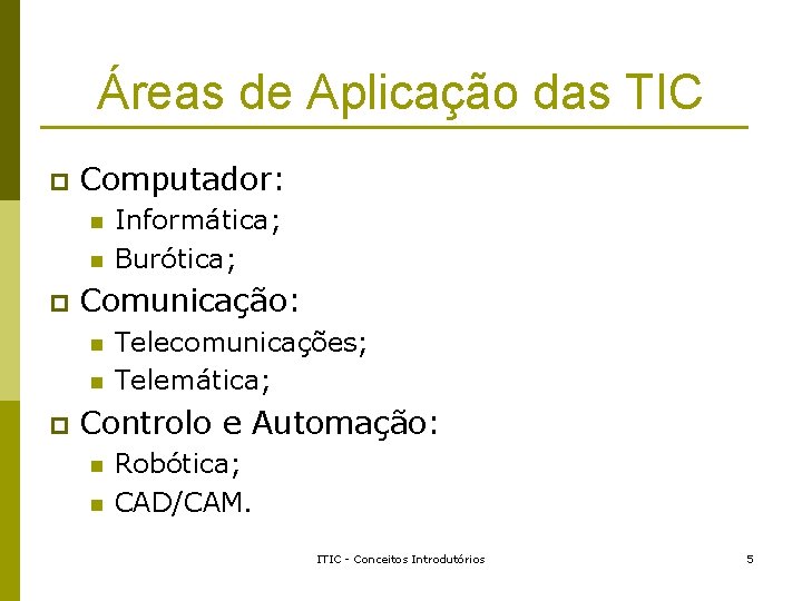 Áreas de Aplicação das TIC p Computador: n n p Comunicação: n n p Áreas de Aplicação das TIC p Computador: n n p Comunicação: n n p
