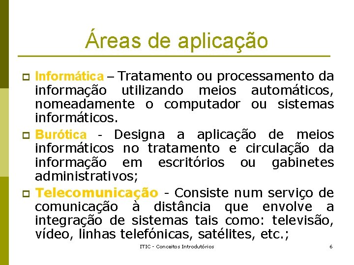 Áreas de aplicação p p p Informática – Tratamento ou processamento da informação utilizando Áreas de aplicação p p p Informática – Tratamento ou processamento da informação utilizando