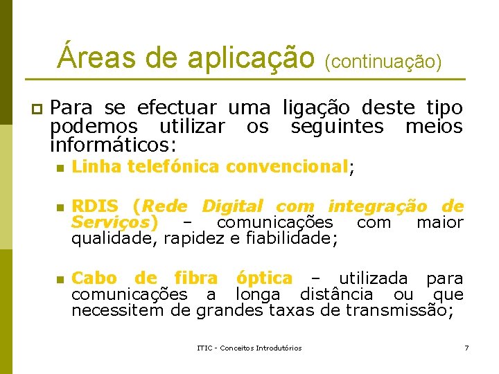 Áreas de aplicação (continuação) p Para se efectuar uma ligação deste tipo podemos utilizar Áreas de aplicação (continuação) p Para se efectuar uma ligação deste tipo podemos utilizar