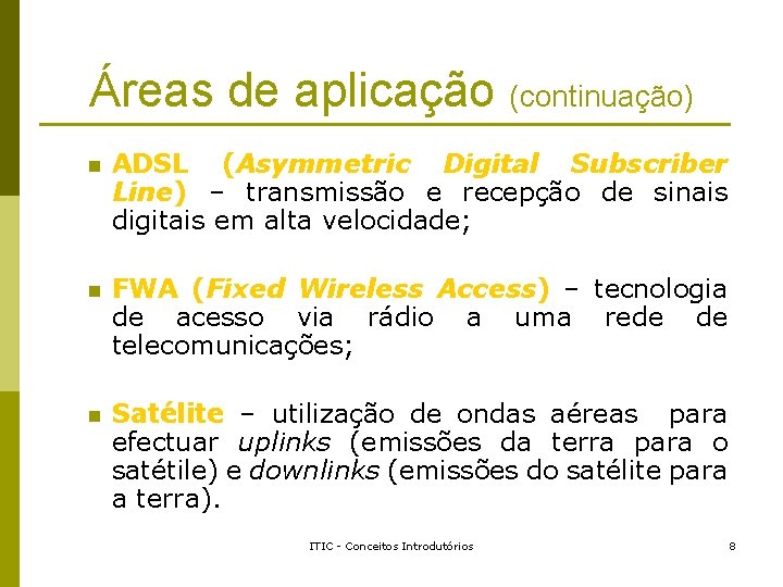 Áreas de aplicação (continuação) n ADSL (Asymmetric Digital Subscriber Line) – transmissão e recepção Áreas de aplicação (continuação) n ADSL (Asymmetric Digital Subscriber Line) – transmissão e recepção