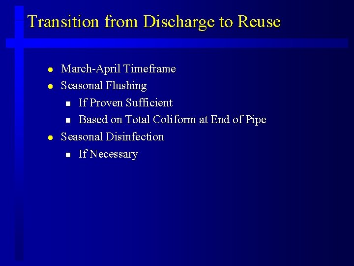 Transition from Discharge to Reuse l l l March-April Timeframe Seasonal Flushing n If