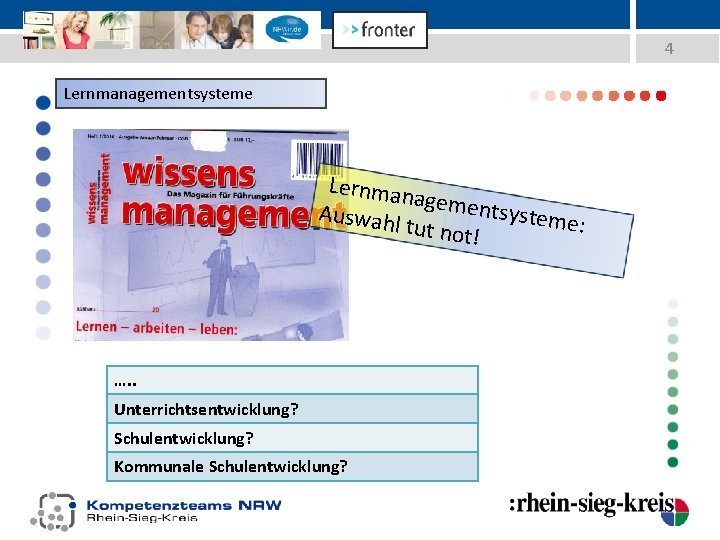 4 Lernmanagementsysteme Lernman agemen tsystem Auswah e: l tut not ! …. . Unterrichtsentwicklung?