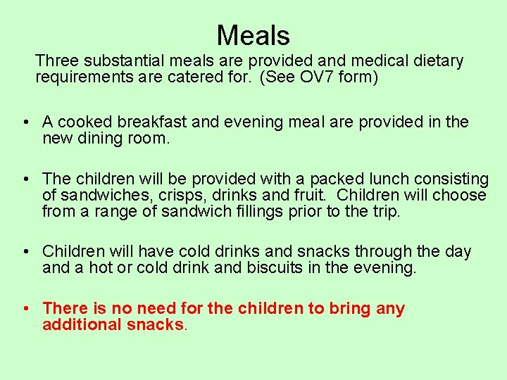 Meals Three substantial meals are provided and medical dietary requirements are catered for. (See