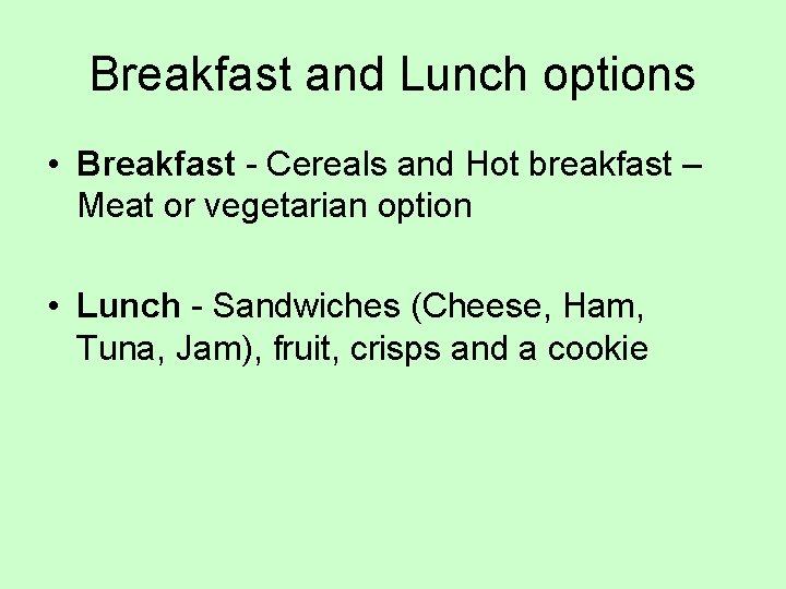 Breakfast and Lunch options • Breakfast - Cereals and Hot breakfast – Meat or