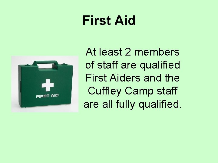 First Aid At least 2 members of staff are qualified First Aiders and the