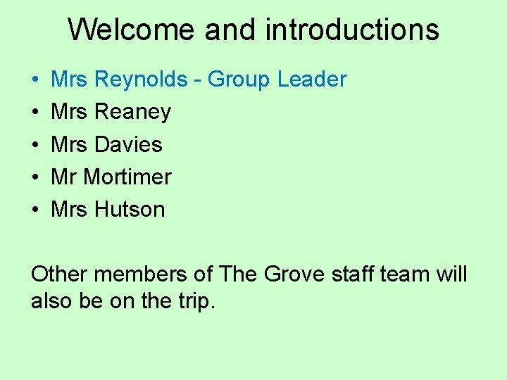 Welcome and introductions • • • Mrs Reynolds - Group Leader Mrs Reaney Mrs