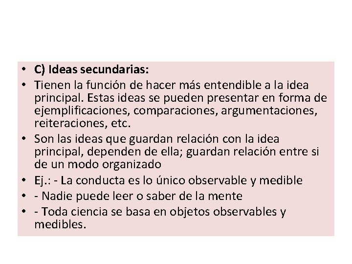 • C) Ideas secundarias: • Tienen la función de hacer más entendible a • C) Ideas secundarias: • Tienen la función de hacer más entendible a