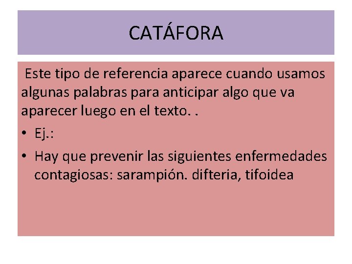 CATÁFORA Este tipo de referencia aparece cuando usamos algunas palabras para anticipar algo que CATÁFORA Este tipo de referencia aparece cuando usamos algunas palabras para anticipar algo que