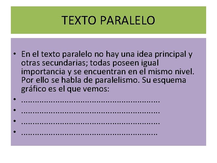 TEXTO PARALELO • En el texto paralelo no hay una idea principal y otras TEXTO PARALELO • En el texto paralelo no hay una idea principal y otras