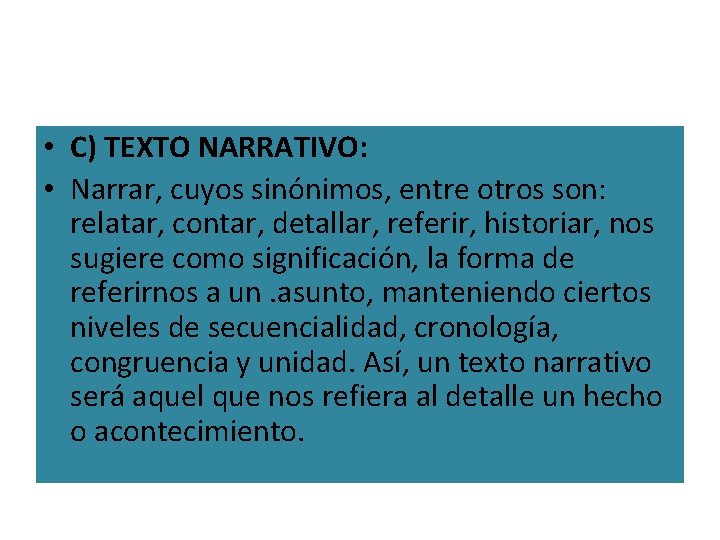 • C) TEXTO NARRATIVO: • Narrar, cuyos sinónimos, entre otros son: relatar, contar, • C) TEXTO NARRATIVO: • Narrar, cuyos sinónimos, entre otros son: relatar, contar,