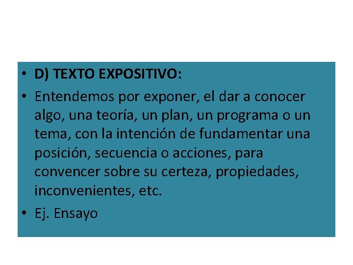• D) TEXTO EXPOSITIVO: • Entendemos por exponer, el dar a conocer algo, • D) TEXTO EXPOSITIVO: • Entendemos por exponer, el dar a conocer algo,
