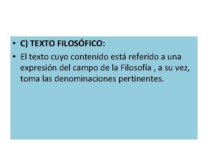 • C) TEXTO FILOSÓFICO: • El texto cuyo contenido está referido a una • C) TEXTO FILOSÓFICO: • El texto cuyo contenido está referido a una