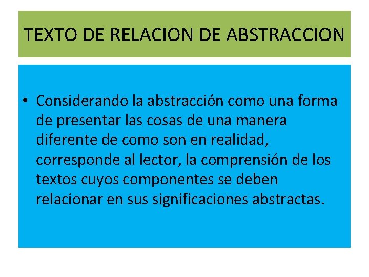 TEXTO DE RELACION DE ABSTRACCION • Considerando la abstracción como una forma de presentar TEXTO DE RELACION DE ABSTRACCION • Considerando la abstracción como una forma de presentar