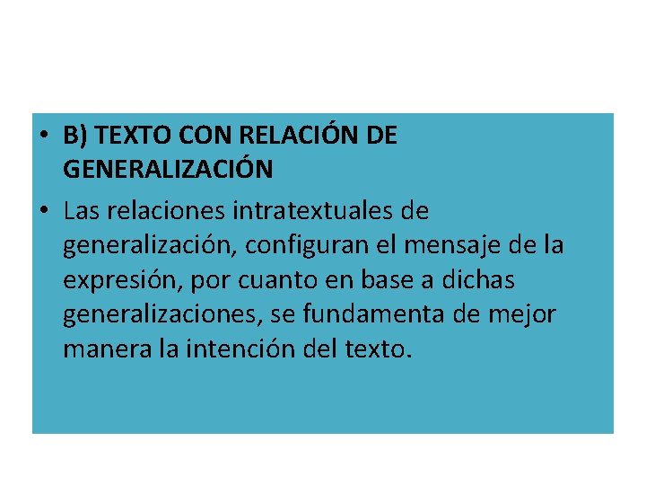 • B) TEXTO CON RELACIÓN DE GENERALIZACIÓN • Las relaciones intratextuales de generalización, • B) TEXTO CON RELACIÓN DE GENERALIZACIÓN • Las relaciones intratextuales de generalización,