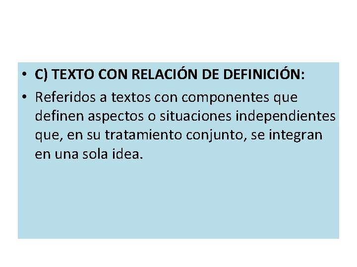 • C) TEXTO CON RELACIÓN DE DEFINICIÓN: • Referidos a textos con componentes • C) TEXTO CON RELACIÓN DE DEFINICIÓN: • Referidos a textos con componentes