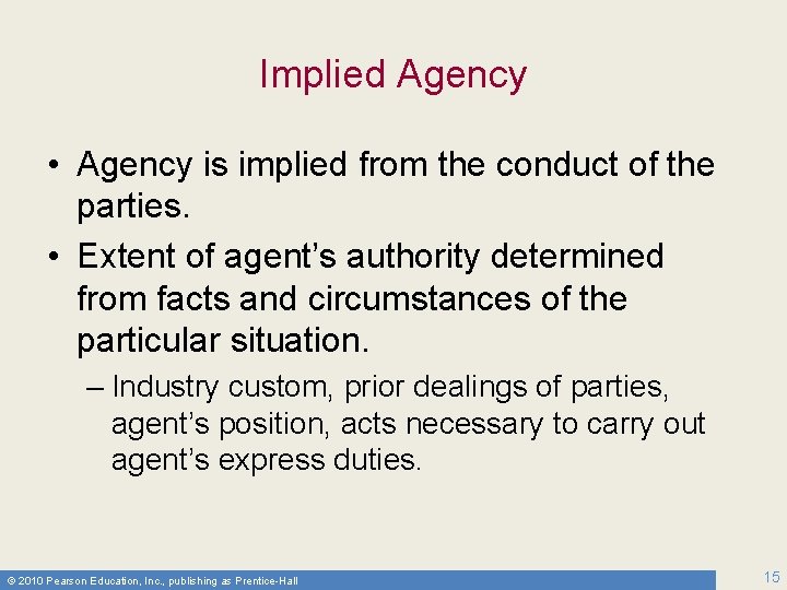 Implied Agency • Agency is implied from the conduct of the parties. • Extent