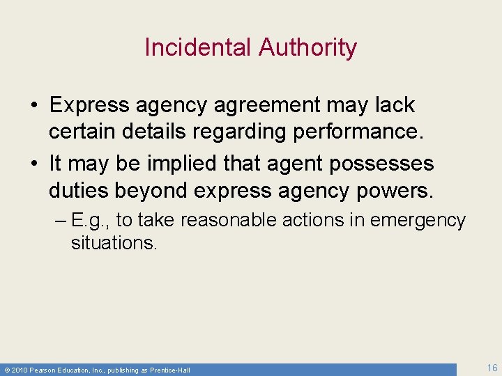 Incidental Authority • Express agency agreement may lack certain details regarding performance. • It