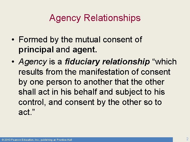 Agency Relationships • Formed by the mutual consent of principal and agent. • Agency