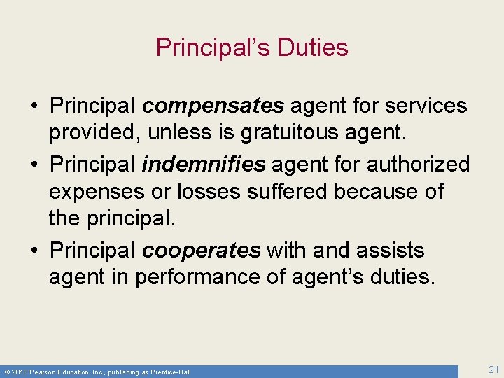 Principal’s Duties • Principal compensates agent for services provided, unless is gratuitous agent. •