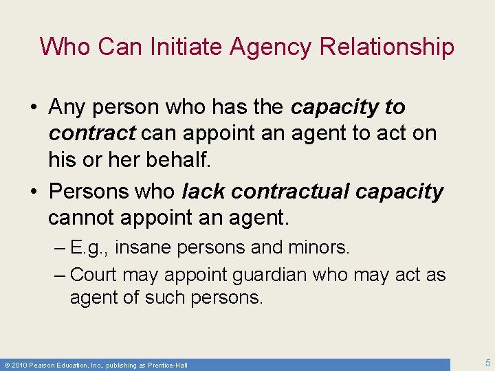 Who Can Initiate Agency Relationship • Any person who has the capacity to contract