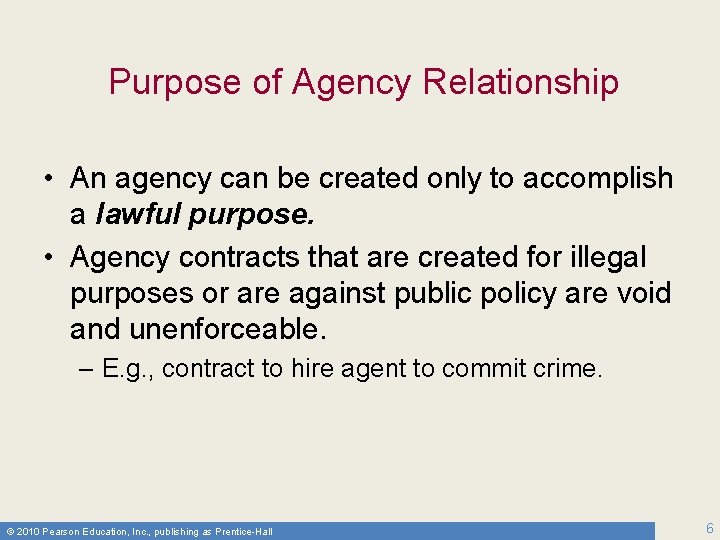 Purpose of Agency Relationship • An agency can be created only to accomplish a