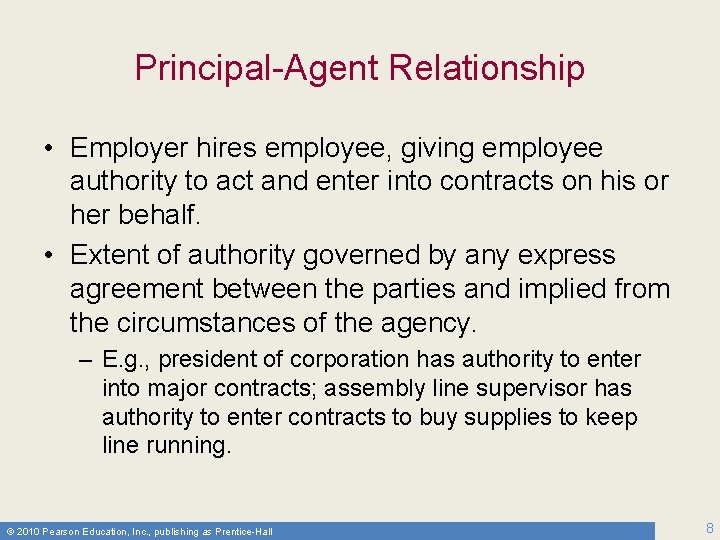 Principal-Agent Relationship • Employer hires employee, giving employee authority to act and enter into