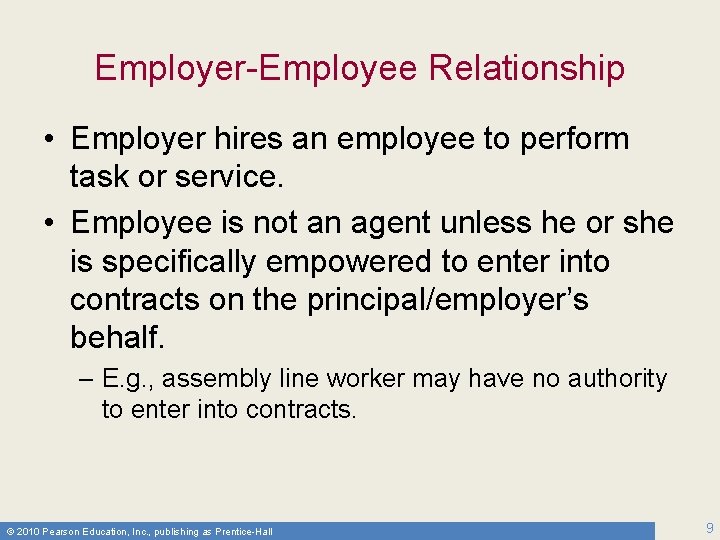 Employer-Employee Relationship • Employer hires an employee to perform task or service. • Employee