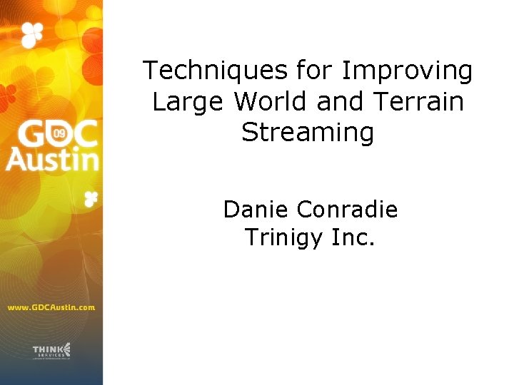 Techniques for Improving Large World and Terrain Streaming Danie Conradie Trinigy Inc. 