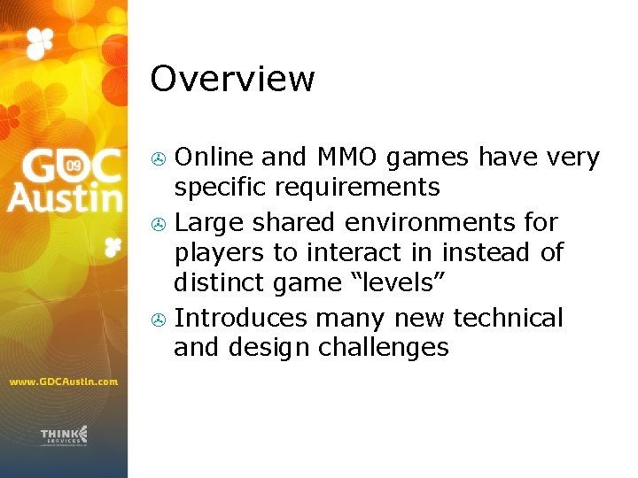 Overview Online and MMO games have very specific requirements > Large shared environments for