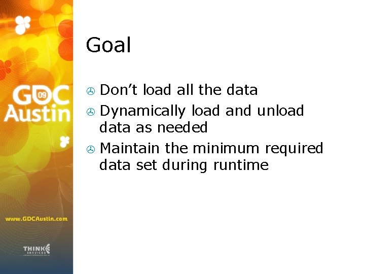 Goal Don’t load all the data > Dynamically load and unload data as needed