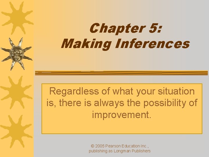 Chapter 5: Making Inferences Regardless of what your situation is, there is always the