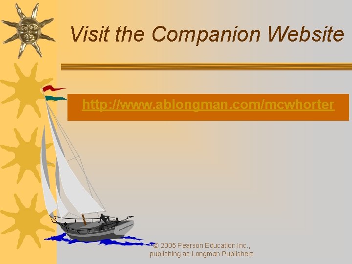 Visit the Companion Website http: //www. ablongman. com/mcwhorter © 2005 Pearson Education Inc. ,