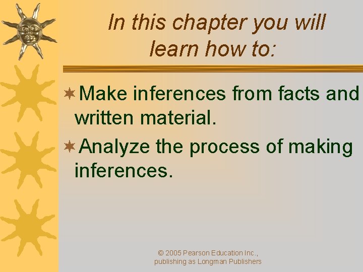 In this chapter you will learn how to: ¬Make inferences from facts and written